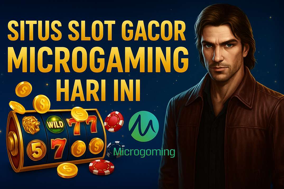 Situs Slot Gacor Microgaming Hari Ini: Provider Legendaris, Cuan Maksimal!